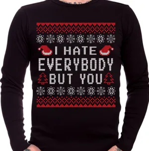 I Hate Everybody But You Ugly Christmas Sweater Long Sleeve T-Shirt