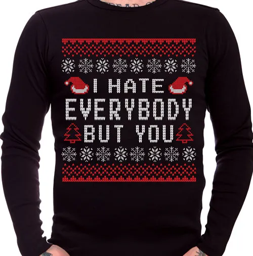 I Hate Everybody But You Ugly Christmas Sweater Long Sleeve T-Shirt